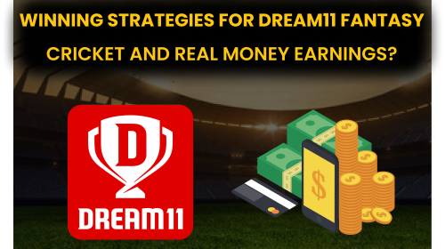 Winning Strategies for Dream11 Fantasy Cricket and Real Money Earnings.